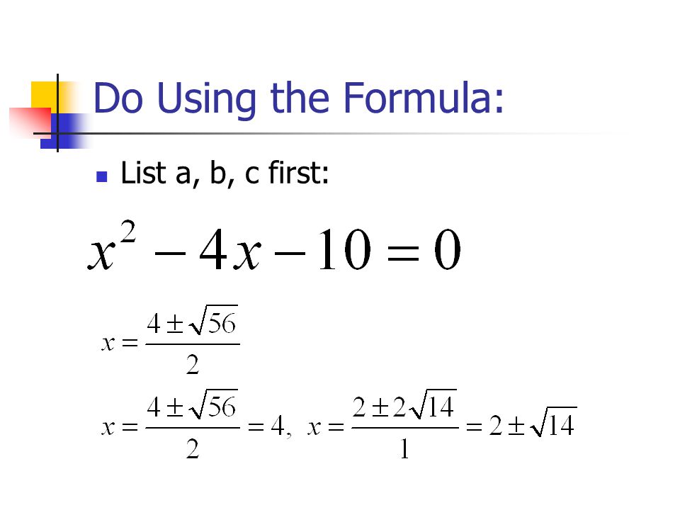 Do Using the Formula: List a, b, c first:
