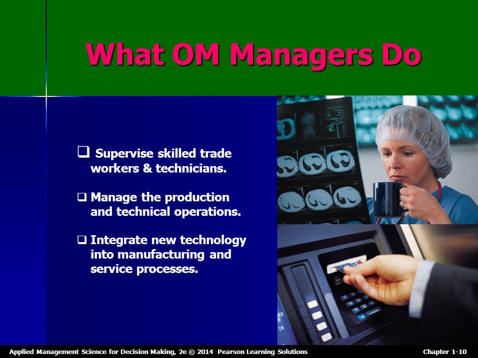 What OM Managers Do Supervise skilled trade workers & technicians.