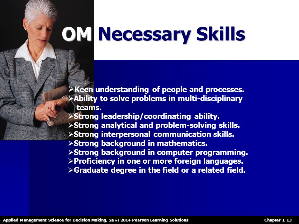 OM Necessary Skills Keen understanding of people and processes.