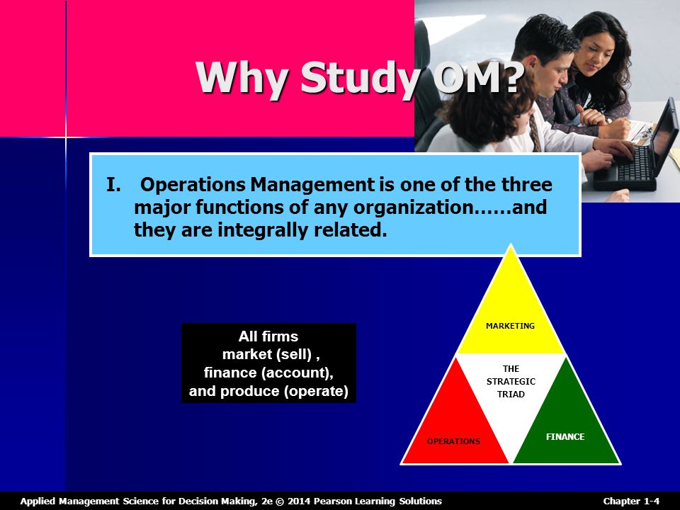 Why Study OM Operations Management is one of the three