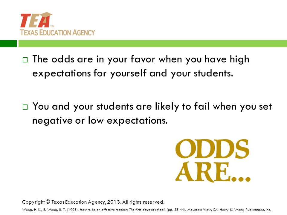 The odds are in your favor when you have high expectations for yourself and your students.