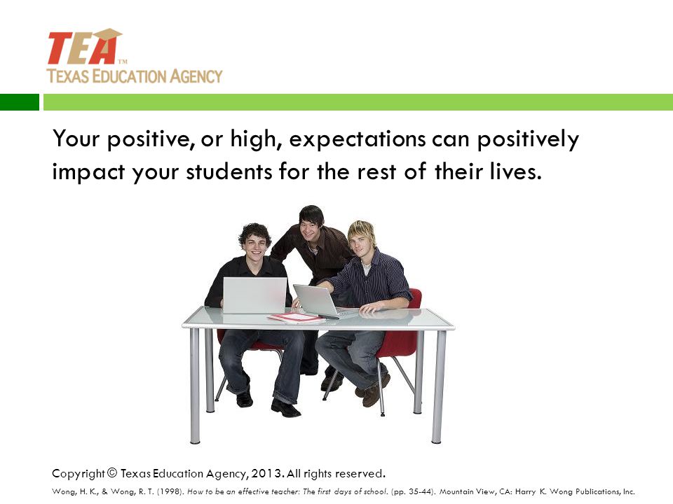 Your positive, or high, expectations can positively impact your students for the rest of their lives.