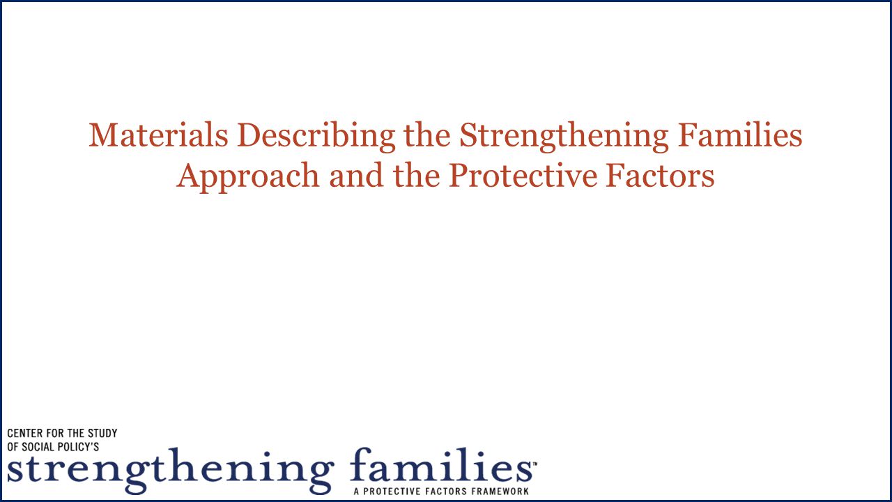 Materials Describing the Strengthening Families Approach and the Protective Factors
