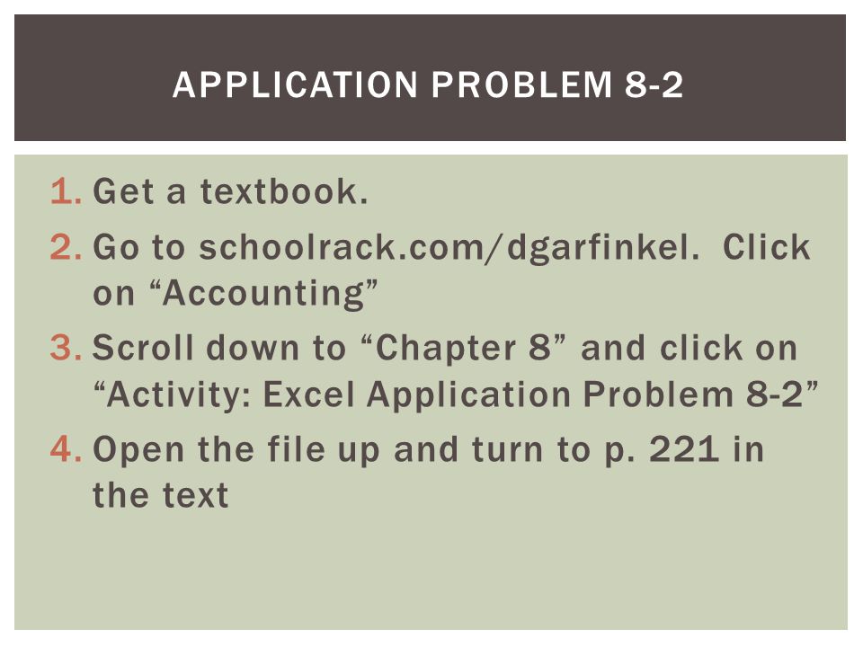 Application problem 8-2 Get a textbook. Go to schoolrack.com/dgarfinkel. Click on Accounting