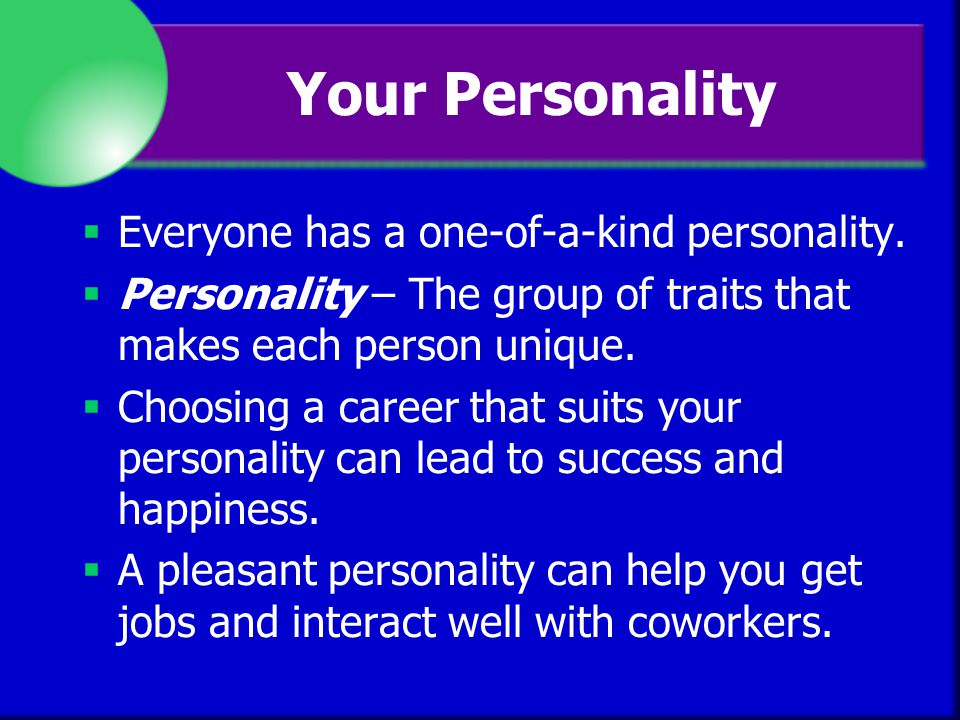 Your Personality Everyone has a one-of-a-kind personality.