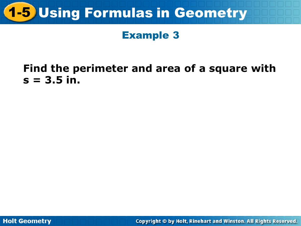 Example 3 Find the perimeter and area of a square with s = 3.5 in.