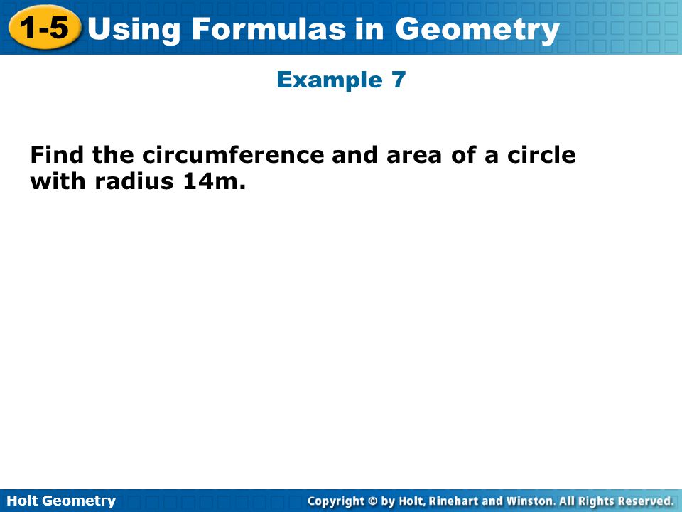 Example 7 Find the circumference and area of a circle with radius 14m.