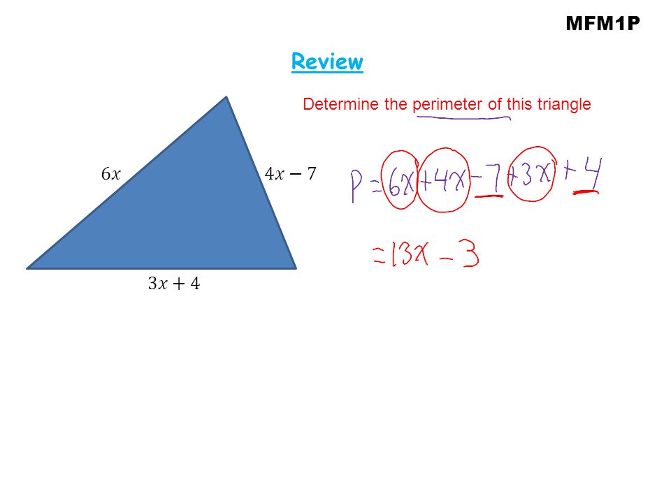 MFM1P Review Determine the perimeter of this triangle 6𝑥 4𝑥−7 3𝑥+4