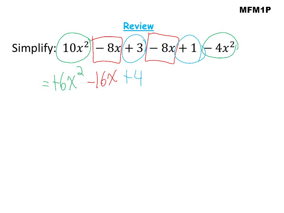 MFM1P Review Simplify: 10 𝑥 2 −8𝑥+3 −8𝑥+1 −4 𝑥 2
