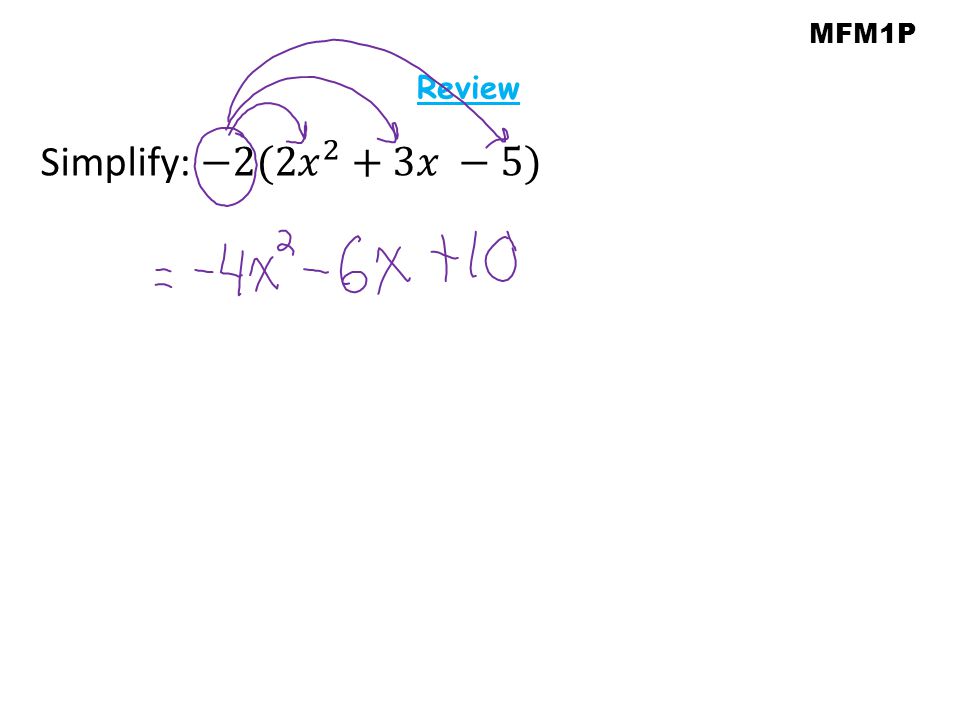 MFM1P Review Simplify: −2(2 𝑥 2 +3𝑥 −5)