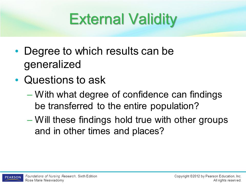 External Validity Degree to which results can be generalized