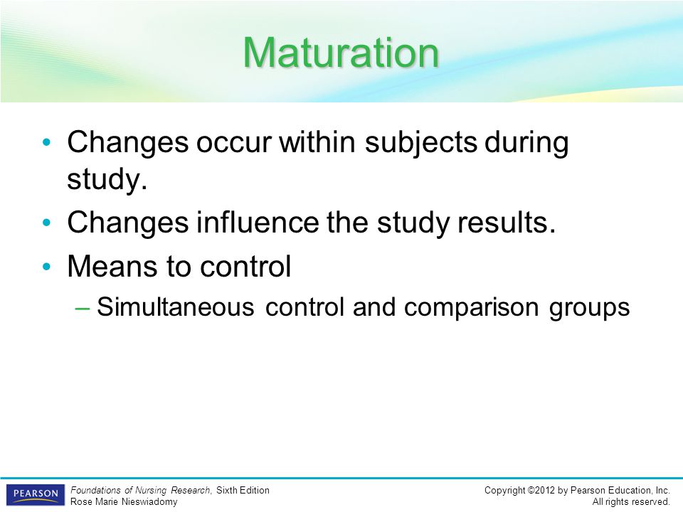 Maturation Changes occur within subjects during study.