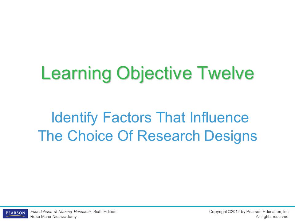 Learning Objective Twelve Identify Factors That Influence The Choice Of Research Designs