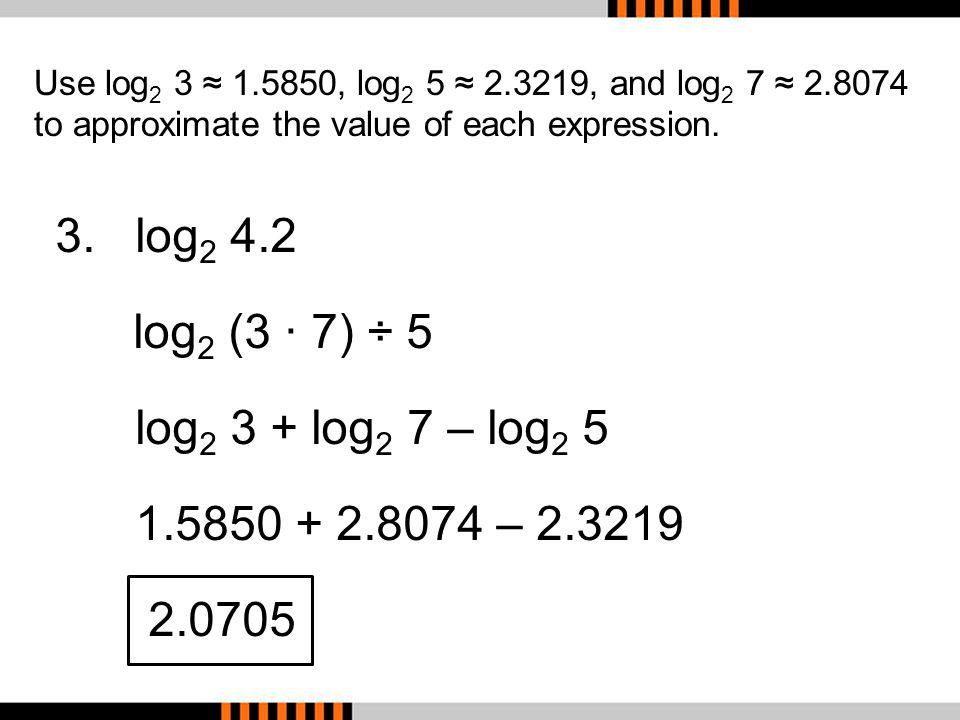 3. log2 4.2 log2 (3 ∙ 7) ÷ 5 log2 3 + log2 7 – log2 5
