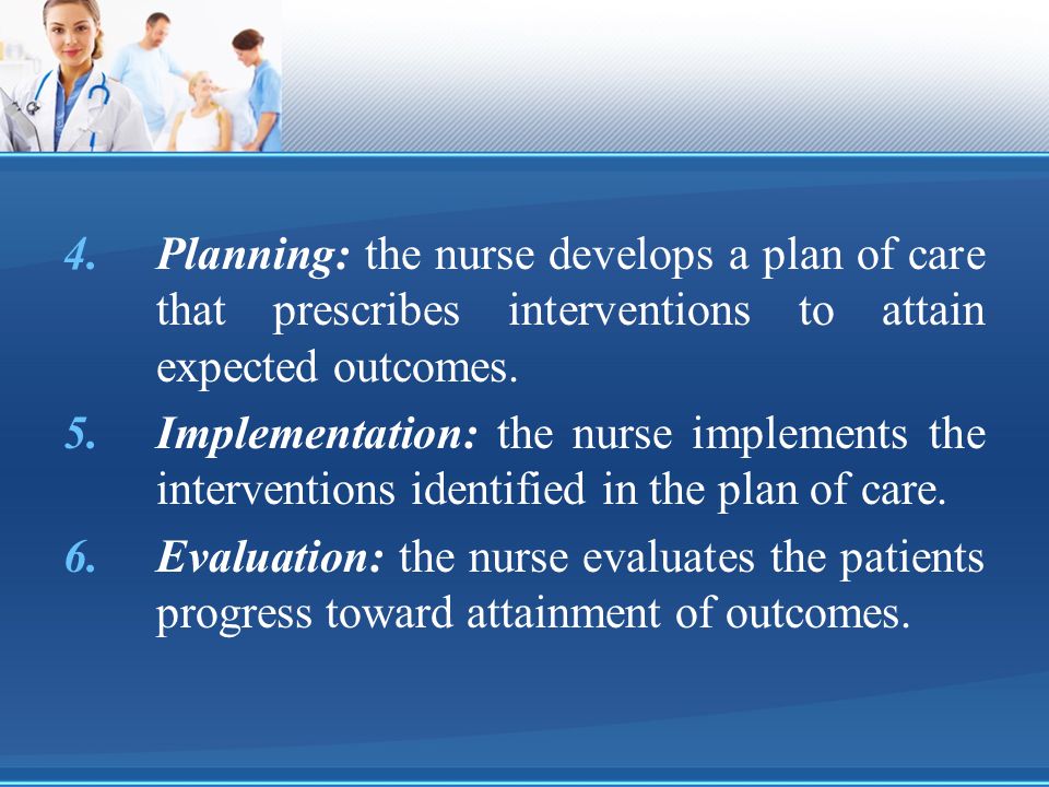 Planning: the nurse develops a plan of care that prescribes interventions to attain expected outcomes.