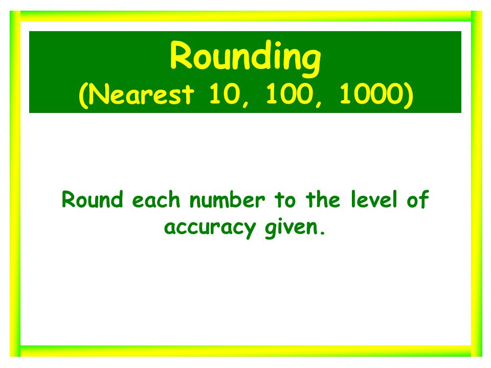 Round each number to the level of accuracy given.
