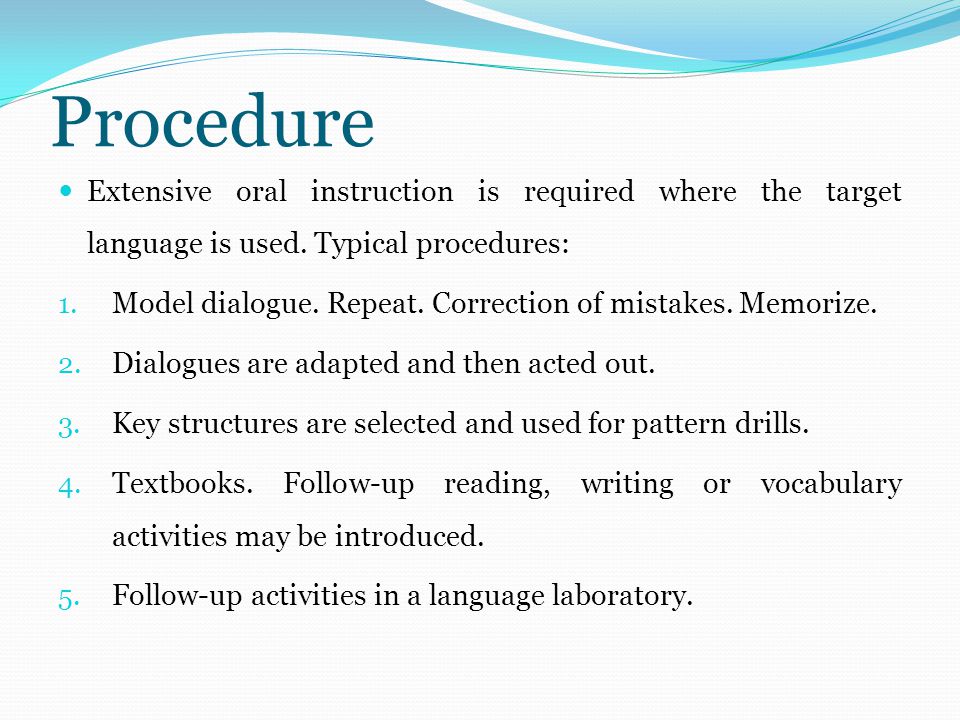 Procedure Extensive oral instruction is required where the target language is used. Typical procedures: