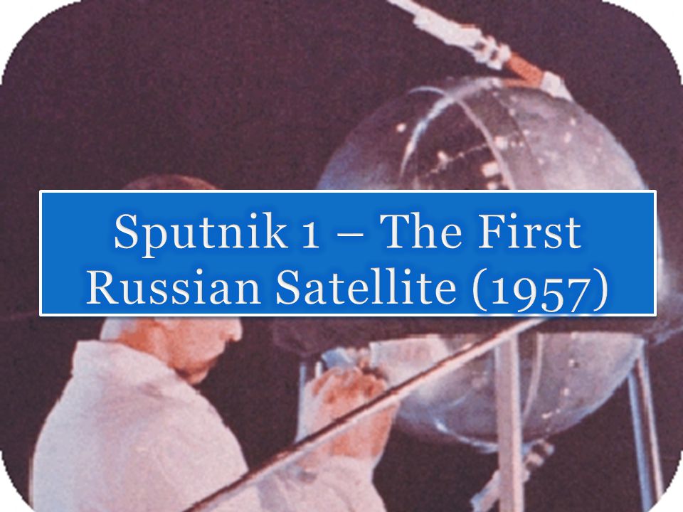 Sputnik 1 – The First Russian Satellite (1957)
