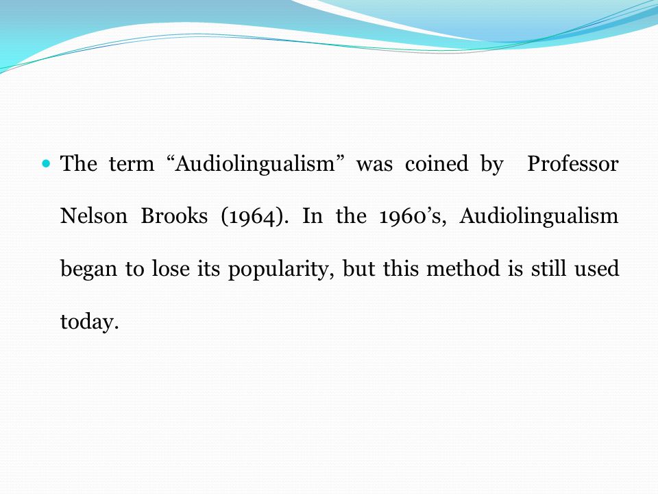 The term Audiolingualism was coined by Professor Nelson Brooks (1964).