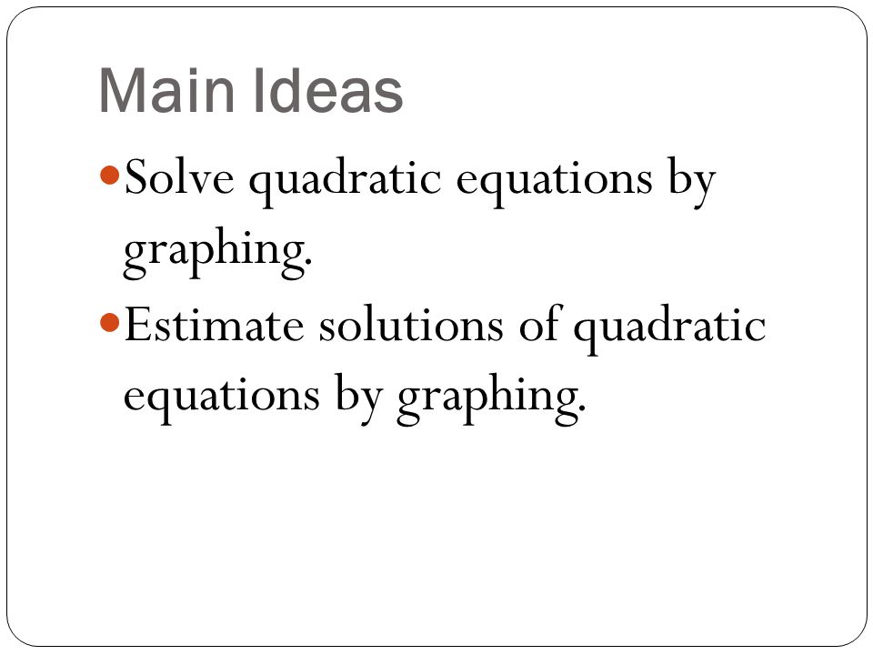 Main Ideas Solve quadratic equations by graphing.