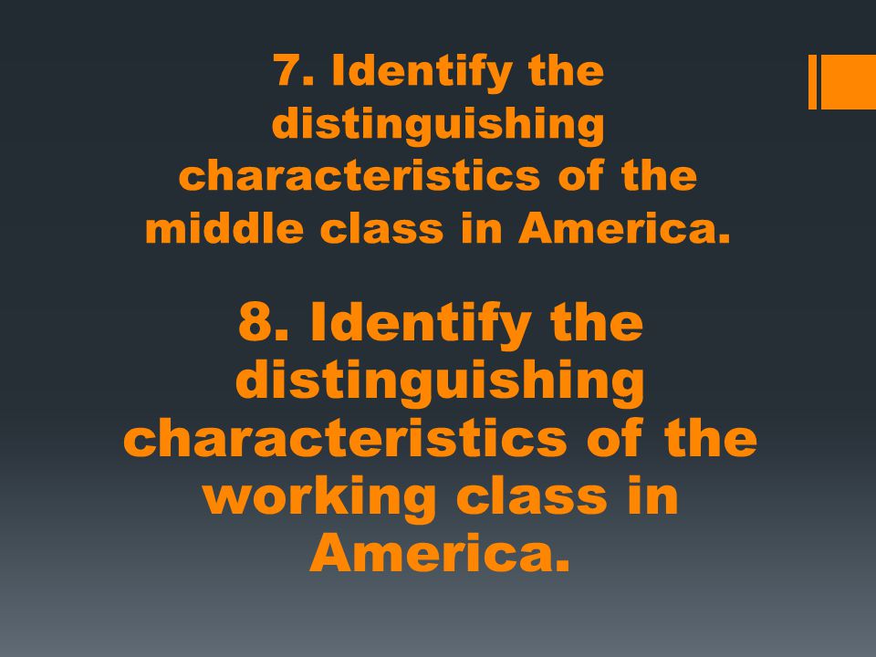 7. Identify the distinguishing characteristics of the middle class in America.