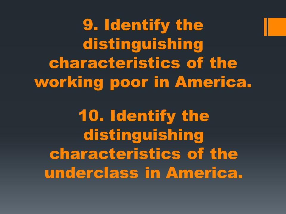 9. Identify the distinguishing characteristics of the working poor in America.