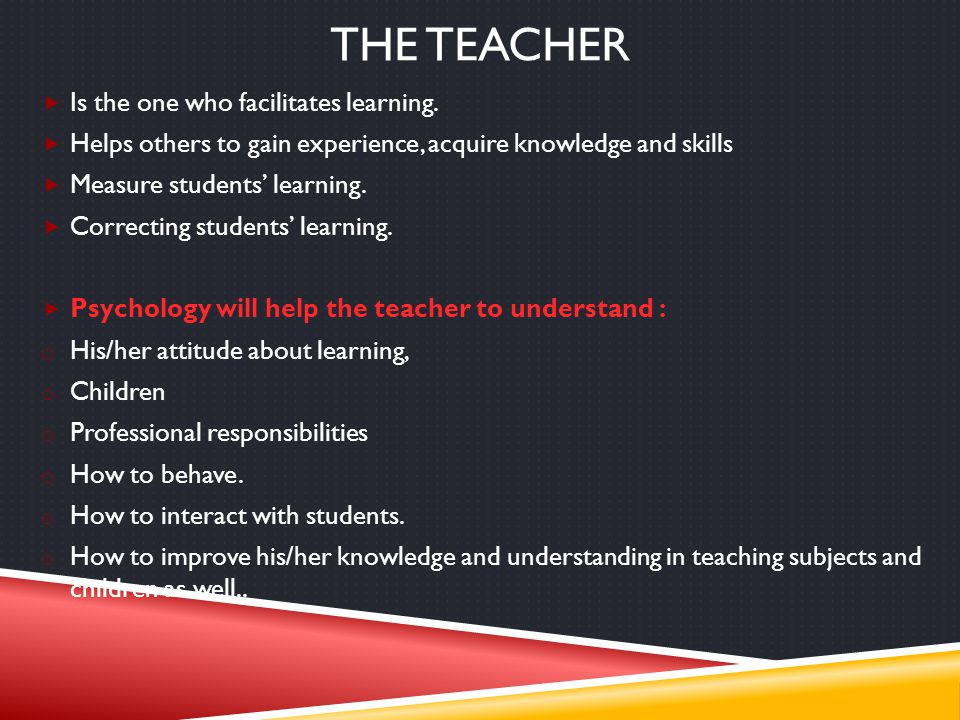 The teacher Is the one who facilitates learning.