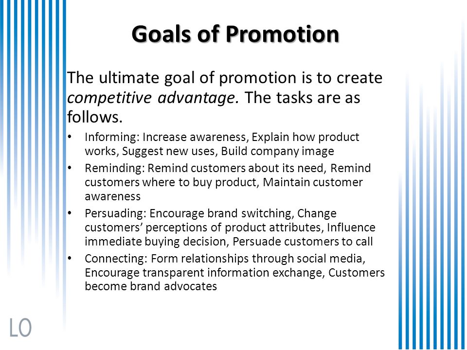 Goals of Promotion The ultimate goal of promotion is to create competitive advantage. The tasks are as follows.