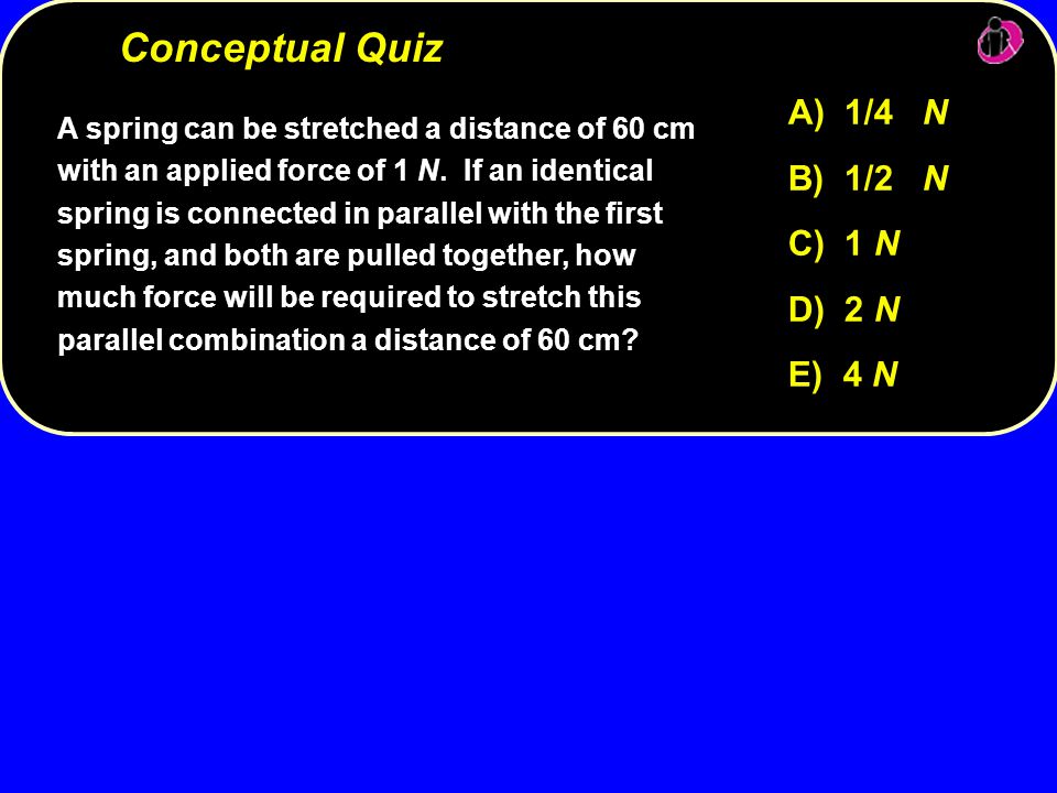 Conceptual Quiz B) 1/2 N C) 1 N D) 2 N E) 4 N A) 1/4 N