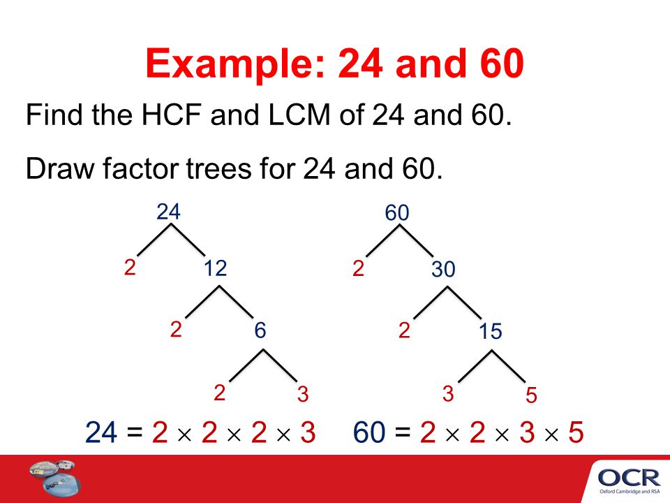 Example: 24 and 60 Find the HCF and LCM of 24 and 60.