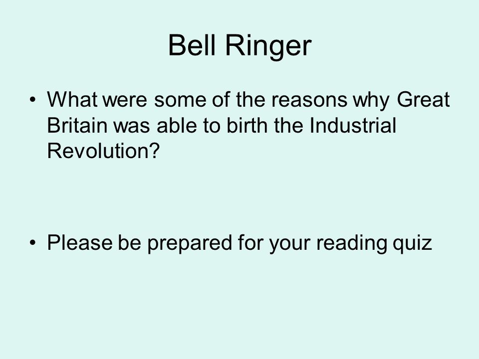 Bell Ringer What were some of the reasons why Great Britain was able to birth the Industrial Revolution