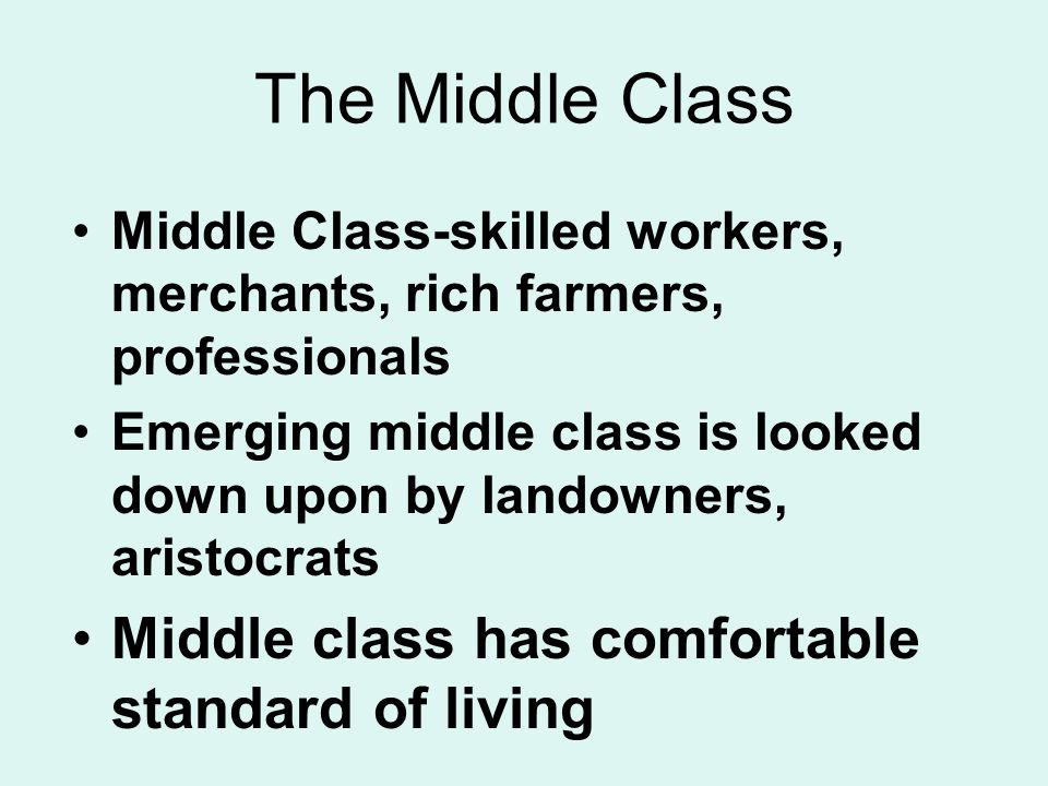 The Middle Class Middle class has comfortable standard of living