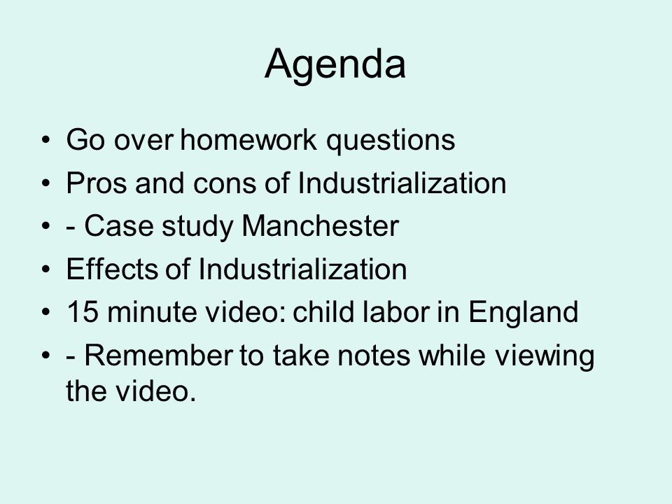 Agenda Go over homework questions Pros and cons of Industrialization