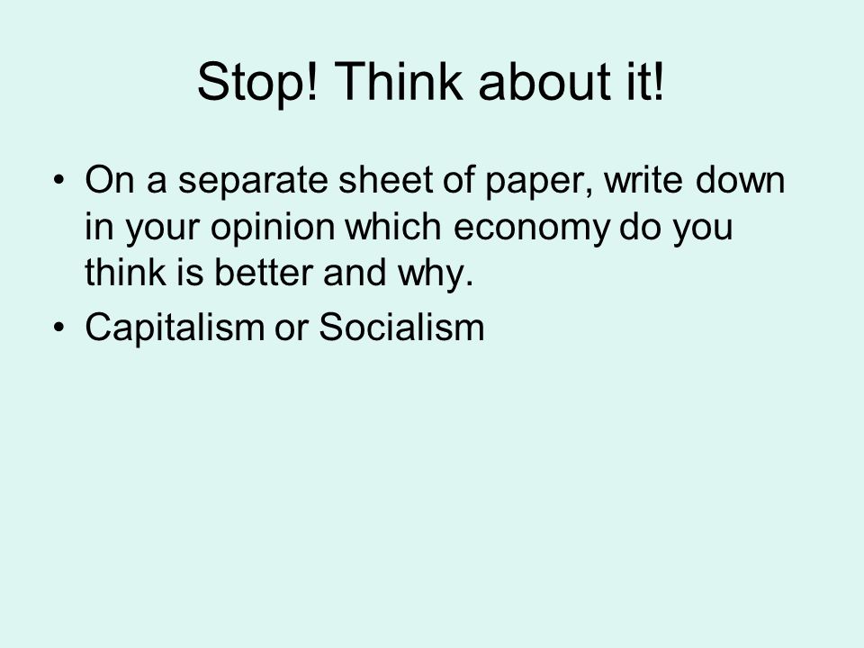 Stop! Think about it! On a separate sheet of paper, write down in your opinion which economy do you think is better and why.