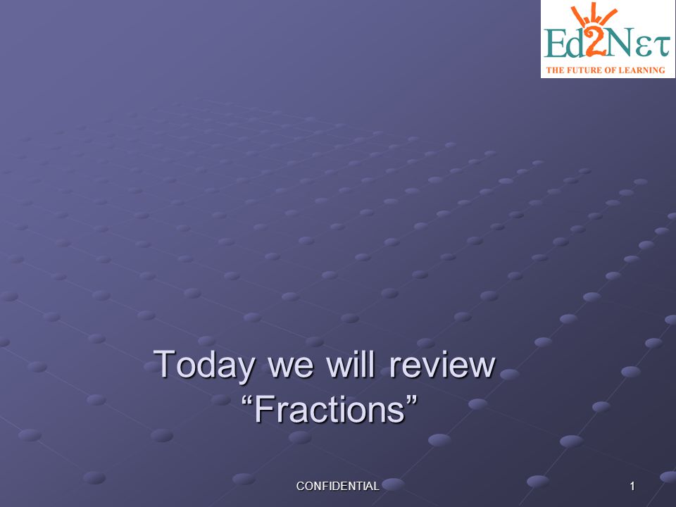 Today we will review Fractions