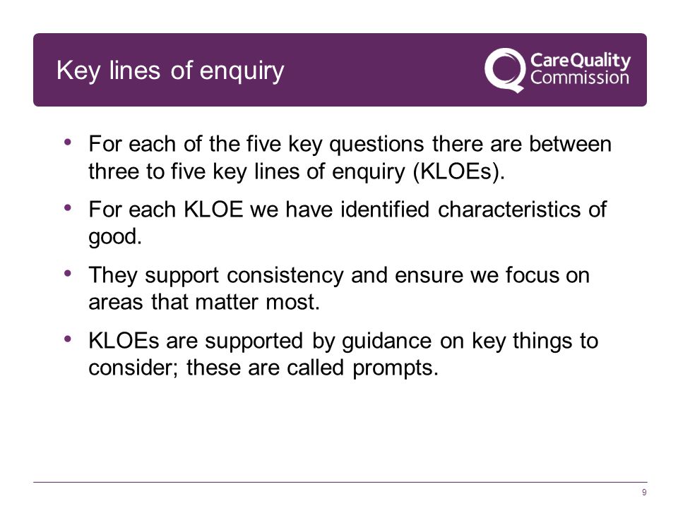 Key lines of enquiry For each of the five key questions there are between three to five key lines of enquiry (KLOEs).