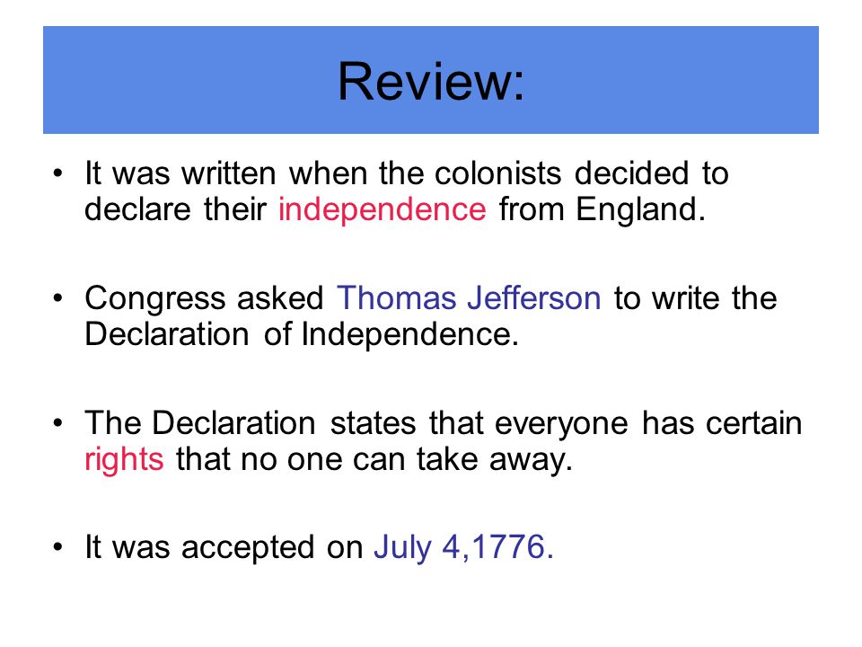 Review: It was written when the colonists decided to declare their independence from England.