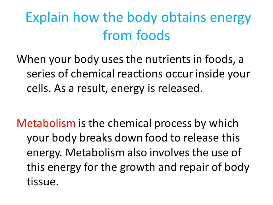 Explain how the body obtains energy from foods