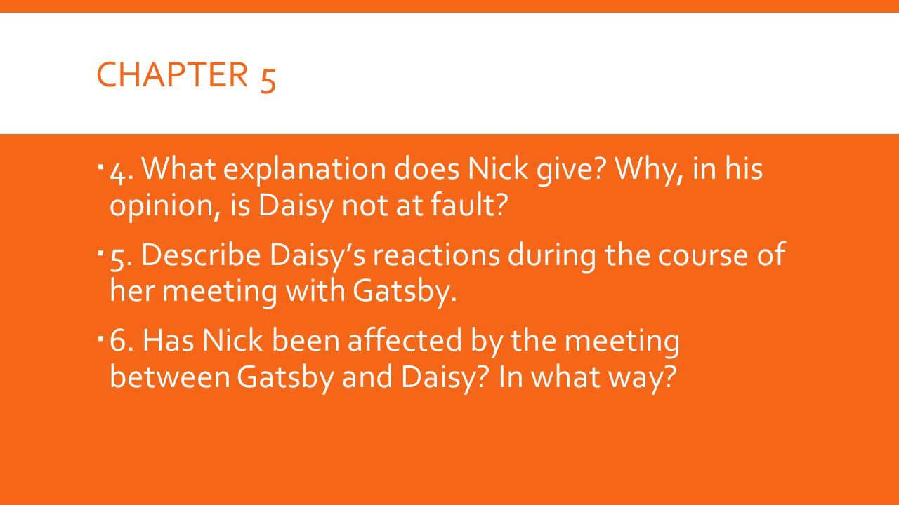 Chapter 5 4. What explanation does Nick give Why, in his opinion, is Daisy not at fault