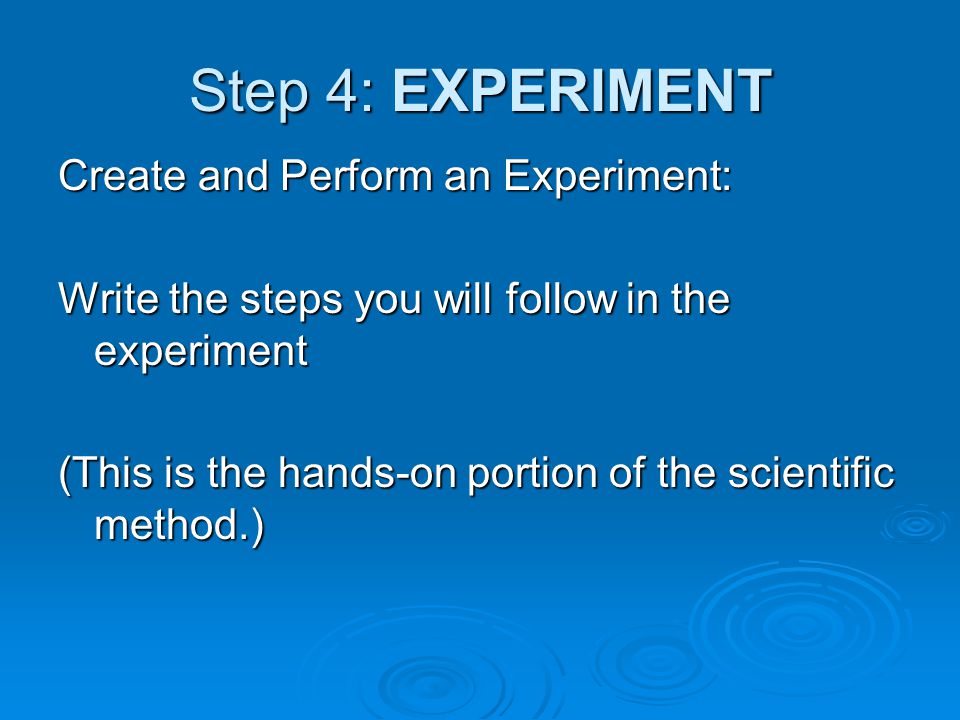 Step 4: EXPERIMENT Create and Perform an Experiment: