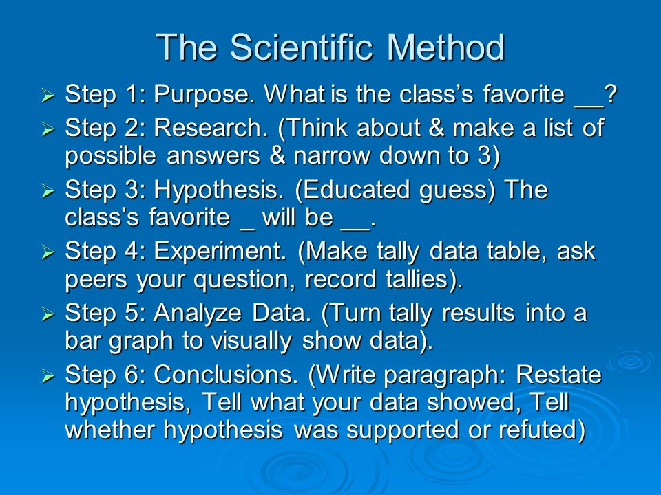 The Scientific Method Step 1: Purpose. What is the class’s favorite __