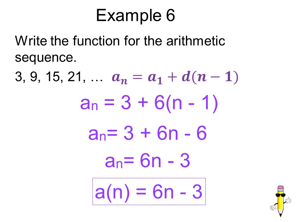 an = 3 + 6(n - 1) an= 3 + 6n - 6 an= 6n - 3 a(n) = 6n - 3 Example 6