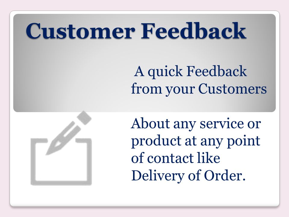 Customer Feedback A quick Feedback from your Customers