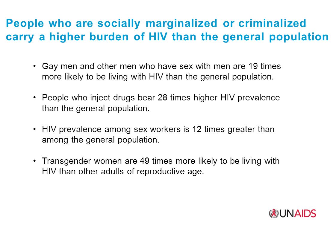 People who are socially marginalized or criminalized carry a higher burden of HIV than the general population