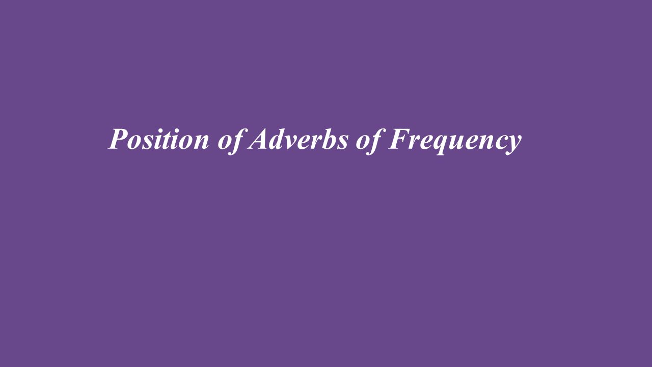 Position of Adverbs of Frequency
