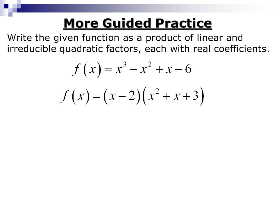 More Guided Practice Write the given function as a product of linear and.