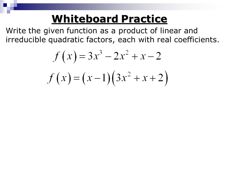 Whiteboard Practice Write the given function as a product of linear and.