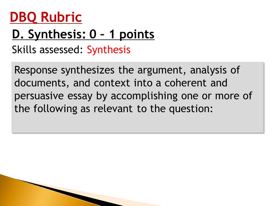 DBQ Rubric D. Synthesis: 0 – 1 points Skills assessed: Synthesis