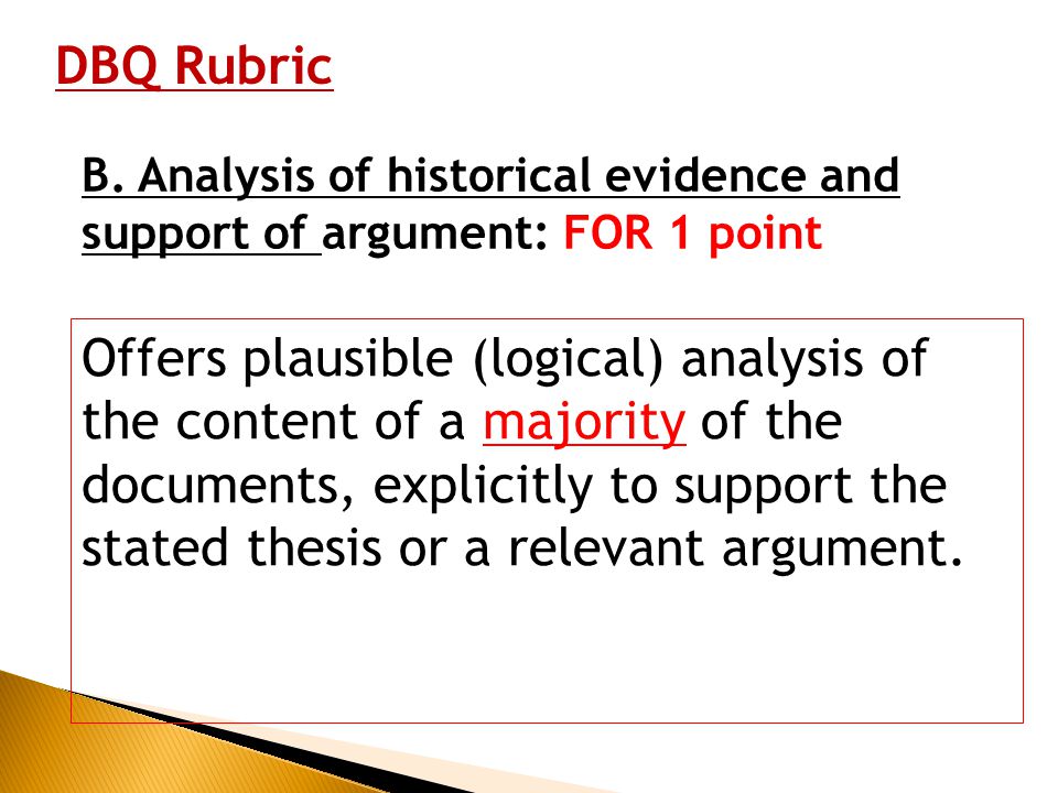 DBQ Rubric B. Analysis of historical evidence and support of argument: FOR 1 point.