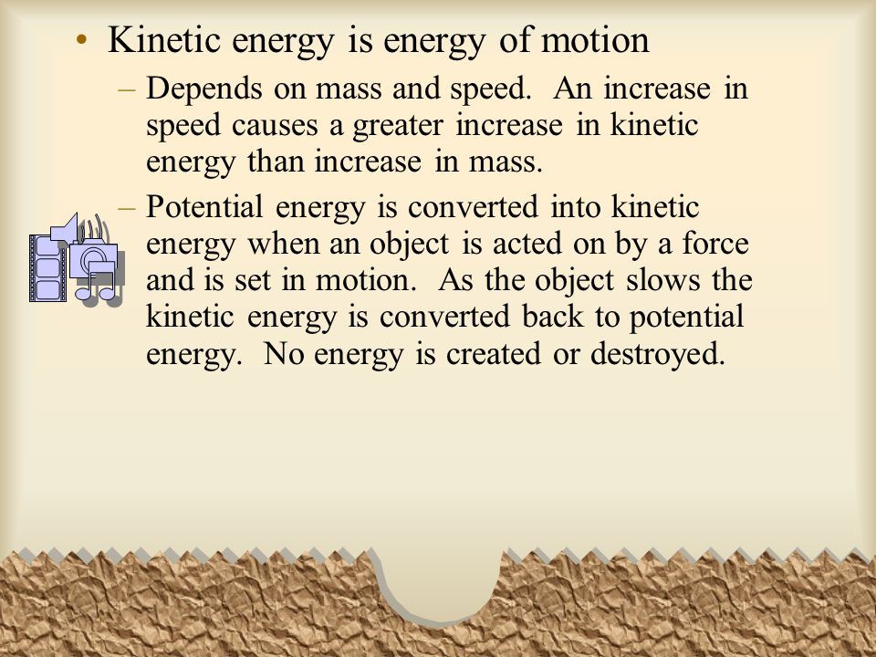Kinetic energy is energy of motion